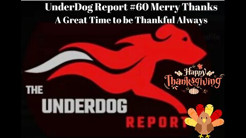 UnderDog Report #60 Merry Thanks A Great Time to be Thankful Always