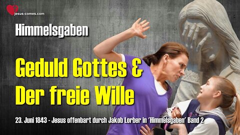 Notwendigkeit des freien Willens und Geduld Gottes... Jesus erklärt ❤️ Himmelsgaben durch Jakob Lorber