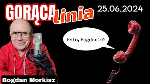 Gorąca linia - Halo Bogdanie! 25.06.2024