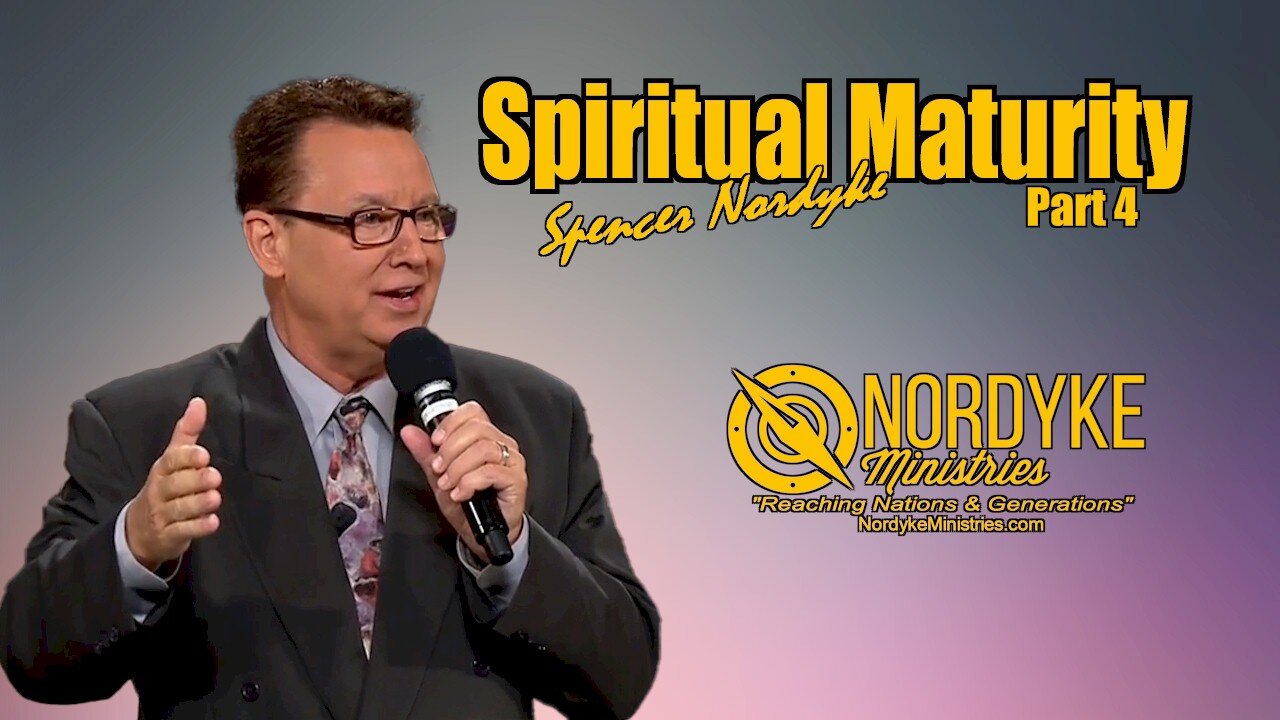 Spiritual Maturity part 4 - Spencer Nordyke