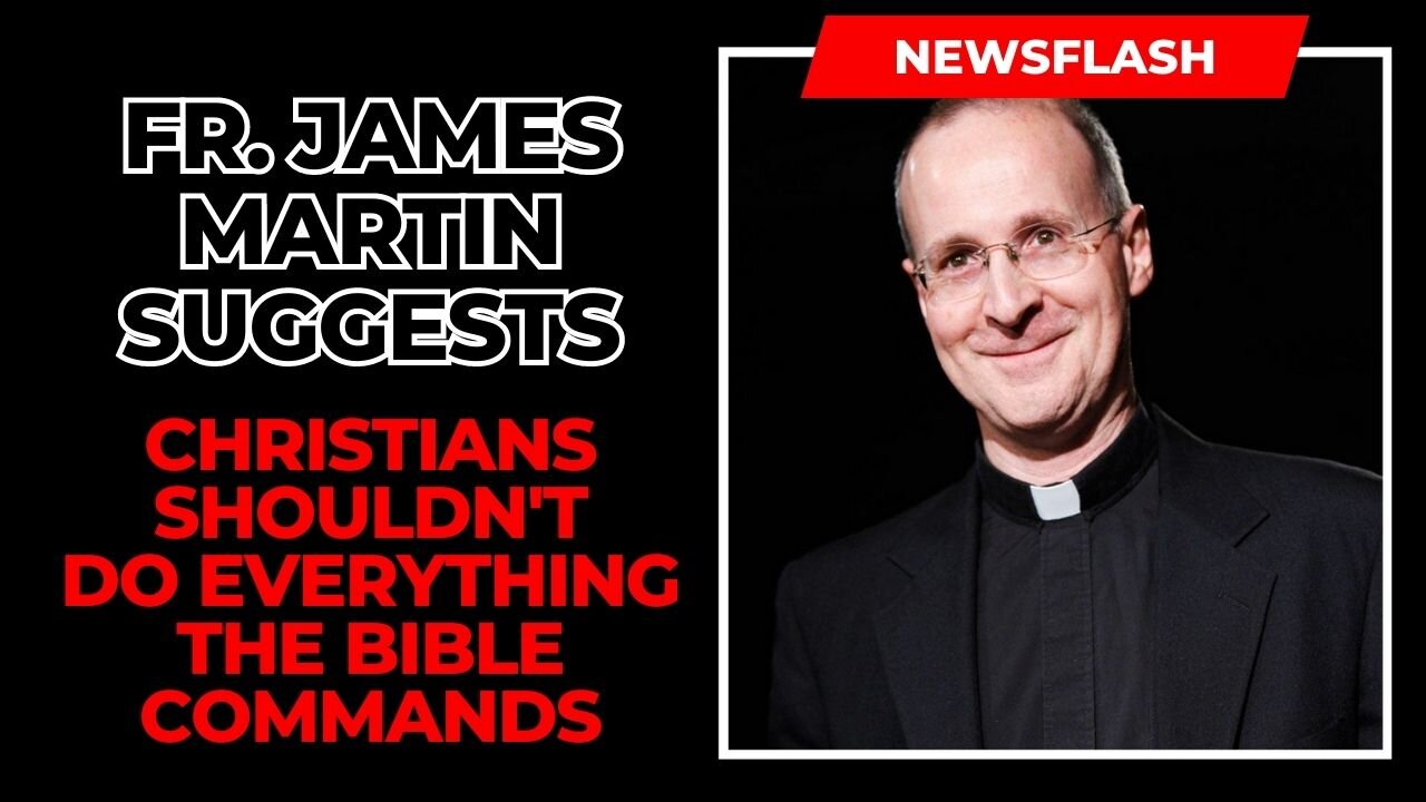 ‘Christians shouldn’t do everything’ the Bible ‘commands’ suggests Fr. James Martin