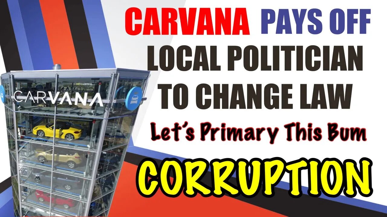 Carvana Pays Off State Senator To Change Law, Massive Corruption?