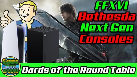 Final Fantasy XVI, Nier Replicant, Bethesda Microsoft | Bards of the Round Table