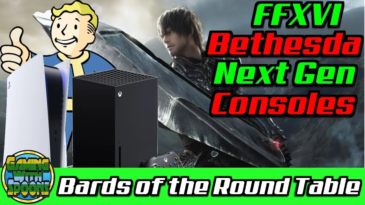 Final Fantasy XVI, Nier Replicant, Bethesda Microsoft | Bards of the Round Table