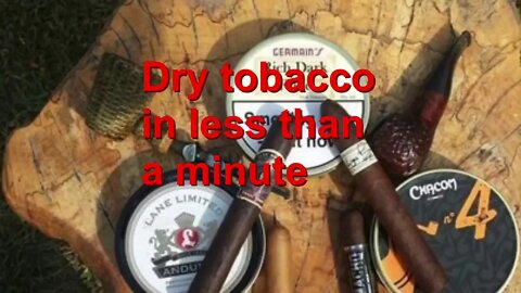 Pipe Hack -Dry Tobacco In Less Than A Minute