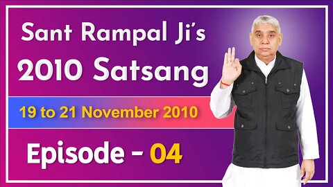 Sant Rampal Ji's 2010 Satsang | 19 to 21 November 2010 HD | Episode - 04 | SATLOK ASHRAM