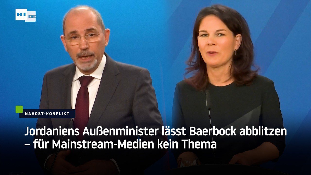 Jordaniens Außenminister lässt Baerbock abblitzen – für Mainstream-Medien kein Thema