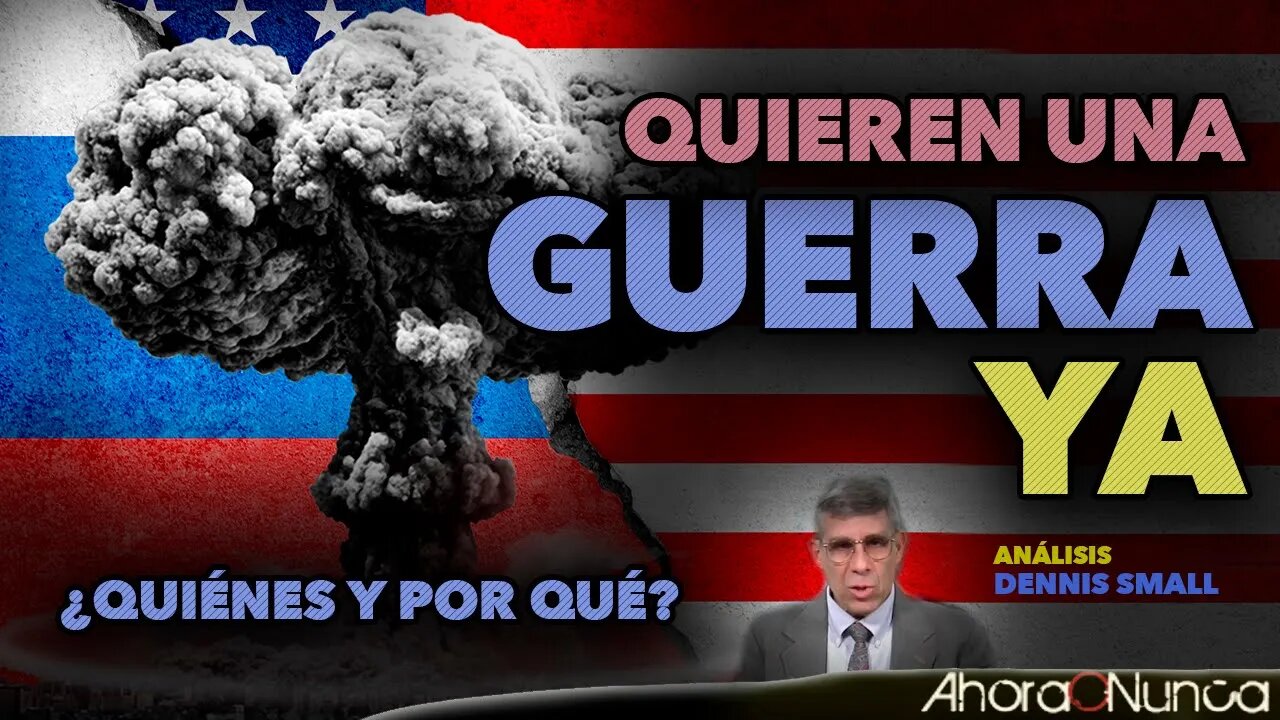 QUIEREN LA GUERRA Y LA QUIEREN YA | ¿QUIÉNES? | ¿POR QUÉ?