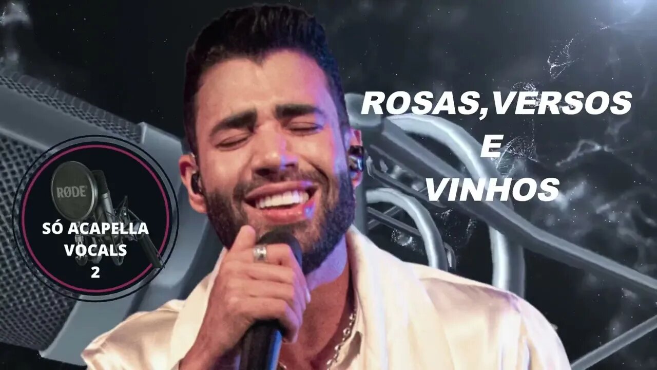 Rosas , Versos e Vinhos - Gusttavo Lima ACapella