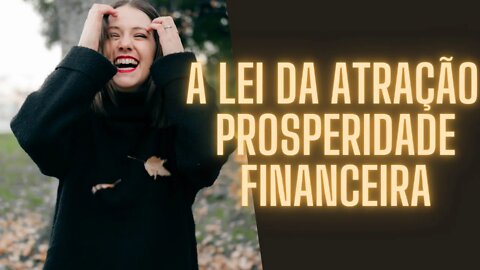 🌌A Lei da Atração - Prosperidade Financeira.