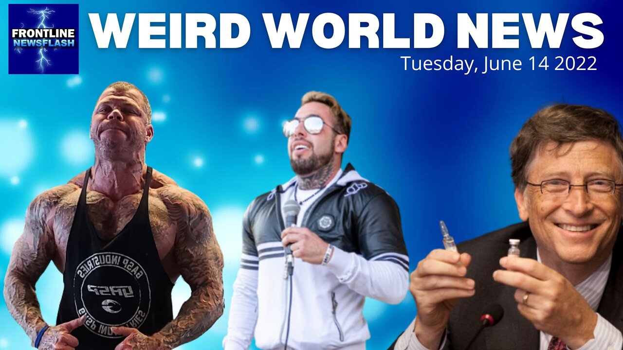 WEIRD WORLD NEWS - Tuesday, June 14th, 2022