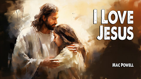 I Love Jesus | Mac Powell (Worship Lyric Video)