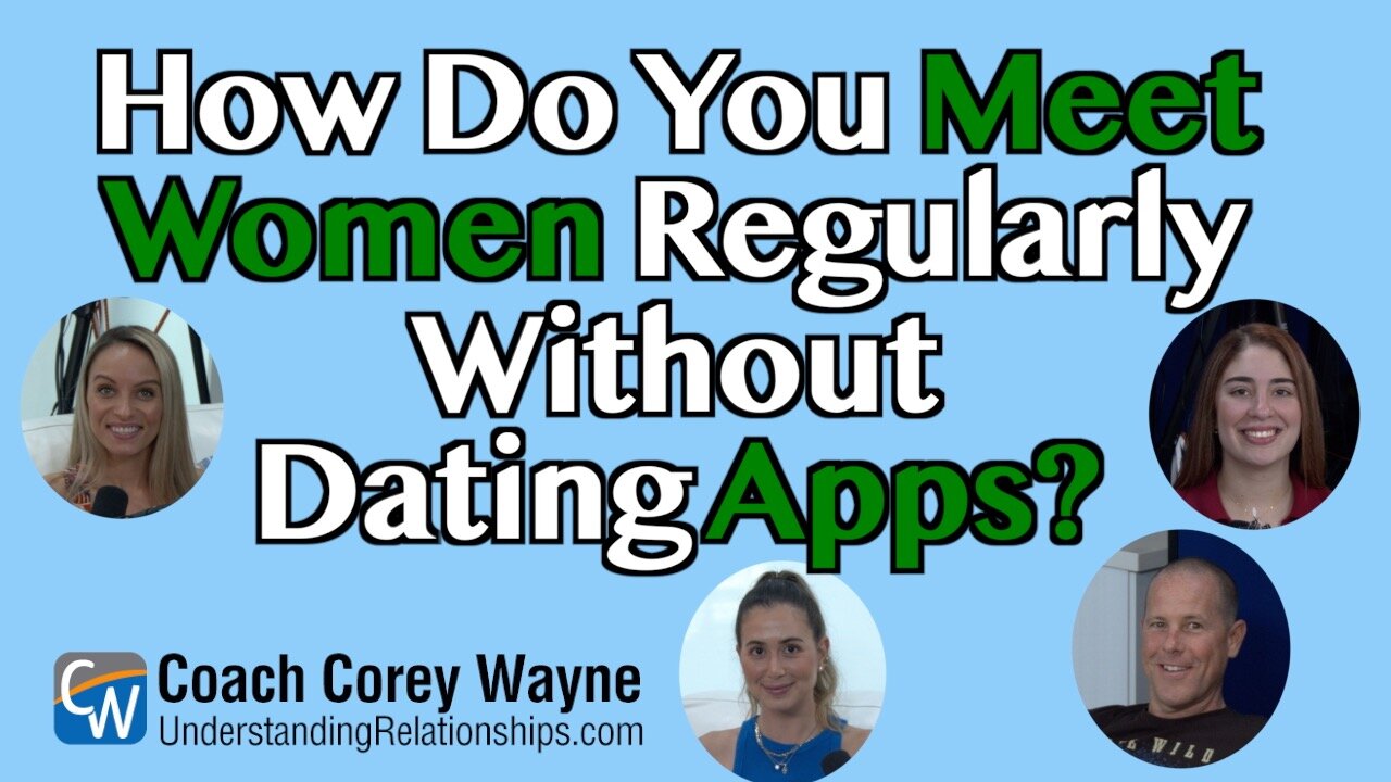 How Do You Meet Women Regularly Without Dating Apps?