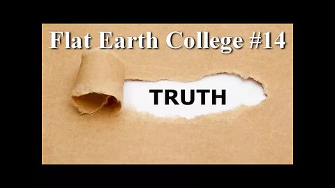 Flat Earth College #14 - Flat Earth Truth - Maps, models and logic