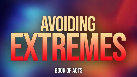 9/24/2023 Sunday Message: Book of Acts - Avoiding Extremes (Rebroadcast) #churchofchrist