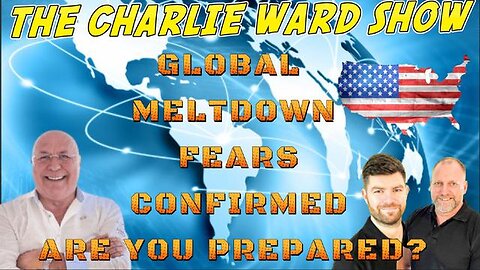 GLOBAL MELTDOWN FEARS CONFIRMED, ARE YOU PREPARED? WITH ADAM, JAMES, SIMON PARKES & CHARLIE WARD