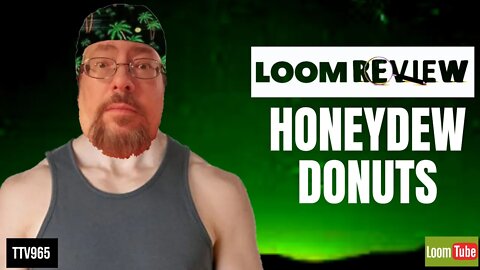 LOOM REVIEW - HONEYDEW DONUTS - 081320 TTV965