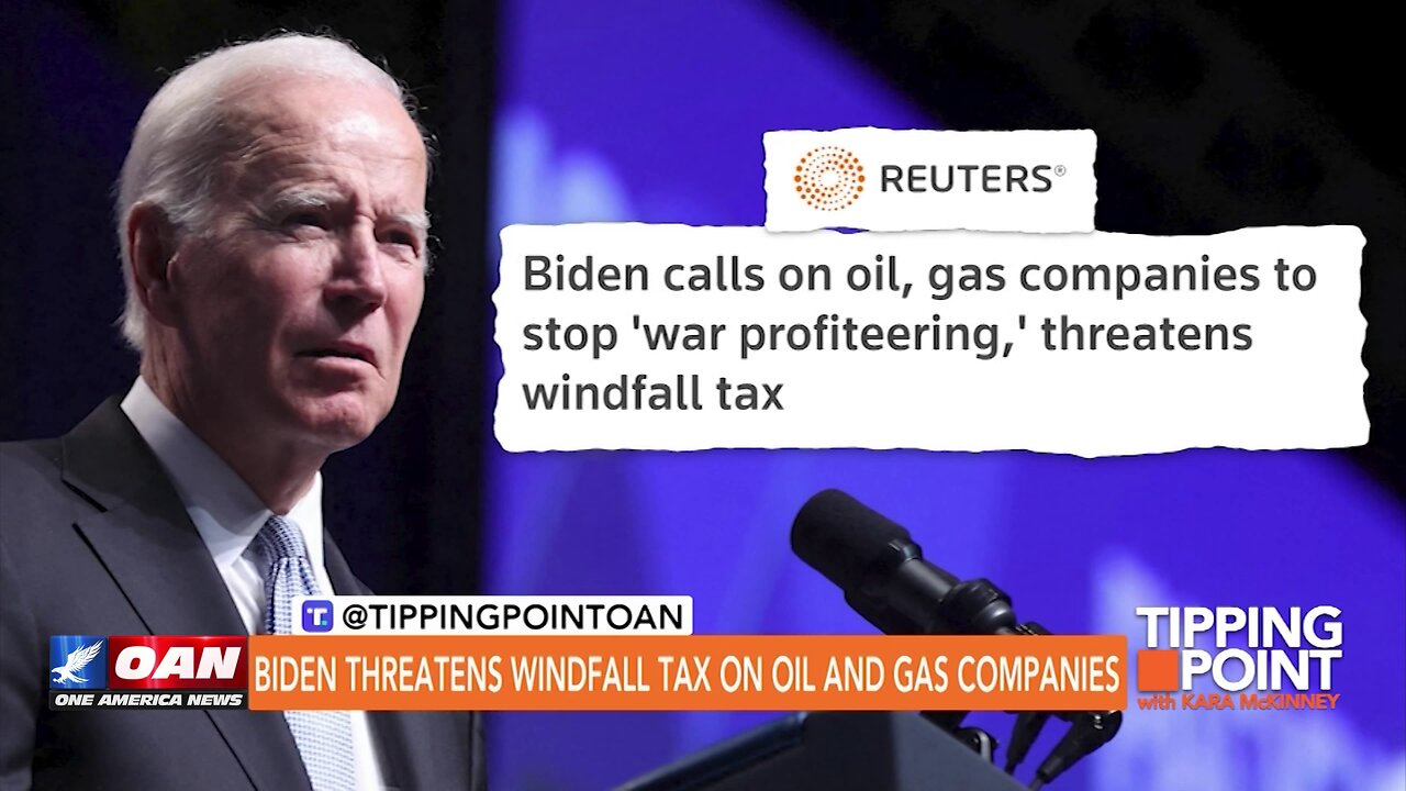 Tipping Point - Biden Threatens Windfall Tax on Oil and Gas Companies