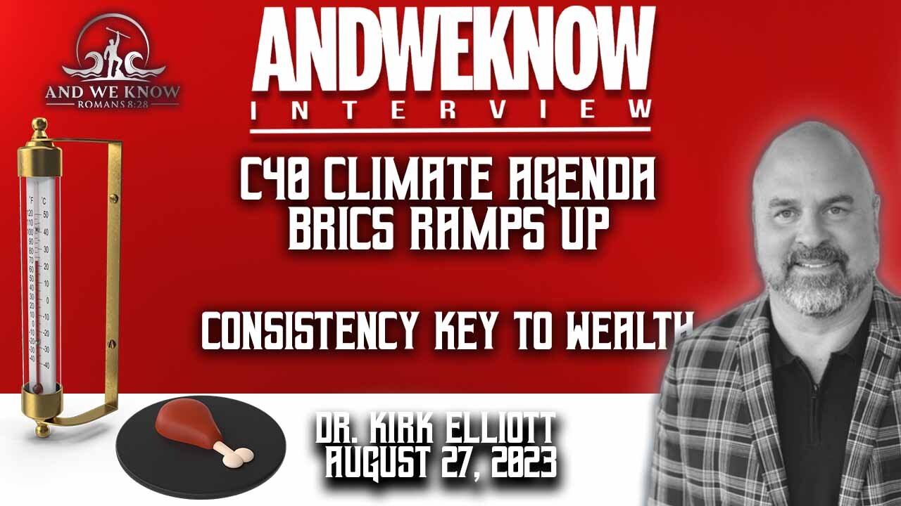 8.27.23: LT w/ Dr. Elliott: Consistency key, BRICS, C40, UN plans, PRAY!