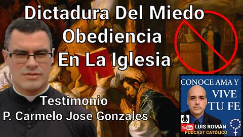 Dictadura Del Miedo y Obediencia en La Iglesia Católica con el Padre Carmelo Gonzalez / Luis Roman