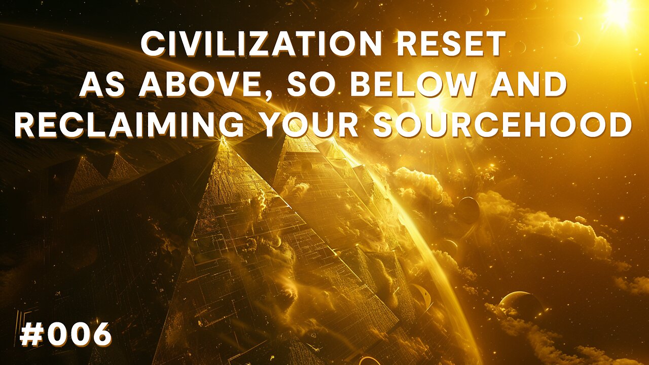 Civilization Reset, As Above, So Below and Reclaiming Your Sourcehood | Babylon Burning #6