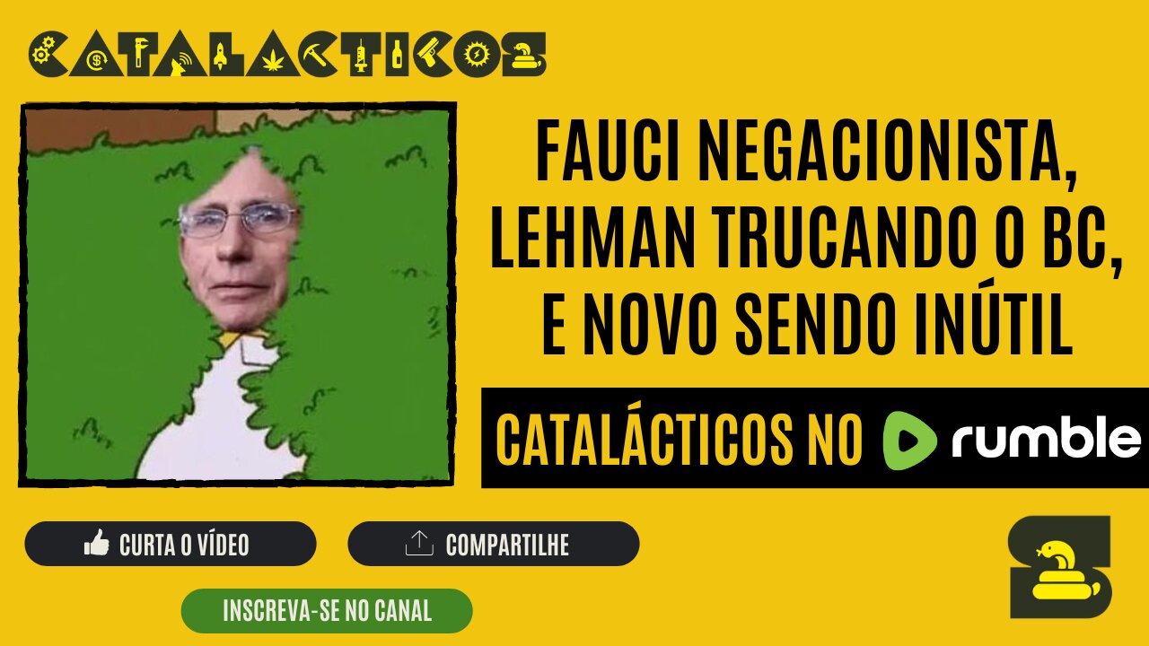 #16 Fauci Negacionista, Lehman Trucando o BC, e NOVO Sendo Inútil