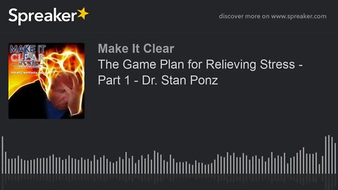 The Game Plan for Relieving Stress - Part 1 - Dr. Stan Ponz
