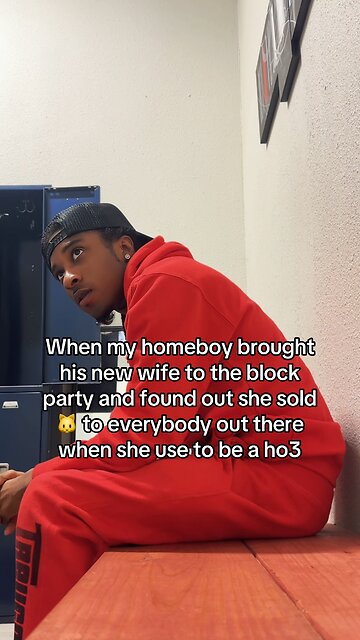 When my homeboy found out, his girl is a hoe