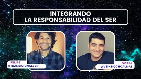 Integrando la responsabilidad de Ser - Felipe y Gorka veintiochoalmas