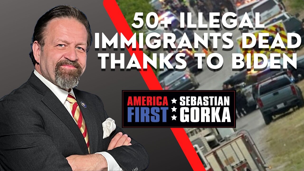 Sebastian Gorka FULL SHOW: 50+ Illegal Immigrants dead thanks to Biden