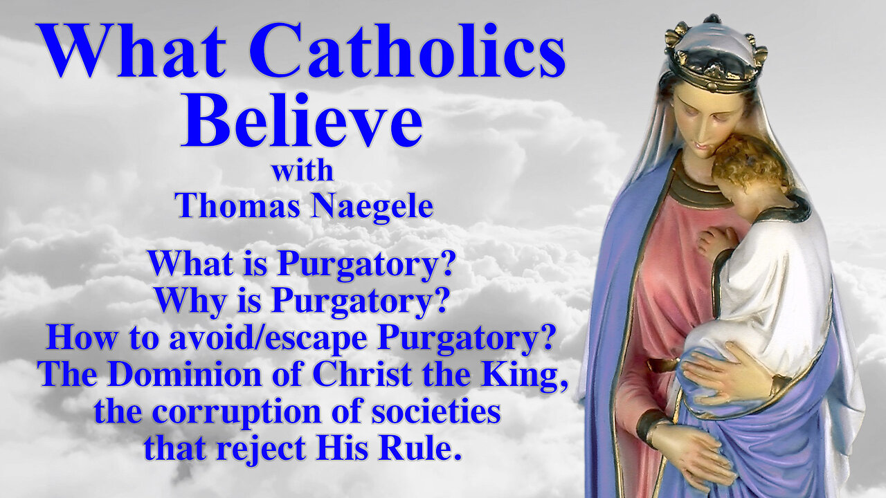 What is Purgatory? Why is Purgatory? How to avoid/escape Purgatory? The Dominion of Christ the King, the corruption of societies that reject His Rule.