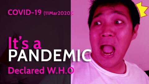 Covid-19: ITS A PANDEMIC!!! Declared W.H.O