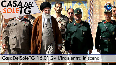 CasaDelSoleTG 16.01.24 L’Iran entra in scena