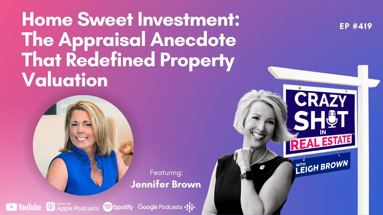 Home Sweet Investment: The Appraisal Anecdote That Redefined Property Valuation with Jennifer Brown