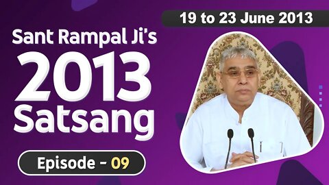 Sant Rampal Ji's 2013 Satsangs | 19 to 23 June 2013 HD | Episode - 09 | SATLOK ASHRAM