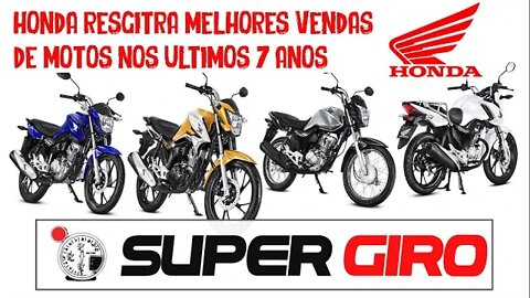 HONDA RESGITRA MELHORES VENDAS DE MOTOS NOS ULTIMOS 7 ANOS #CANALSUPERGIRO