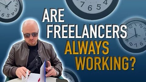 Are Freelancers Always Working? (Answered by a 6-Figure Freelancer)