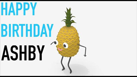 Happy Birthday ASHBY! - PINEAPPLE Birthday Song