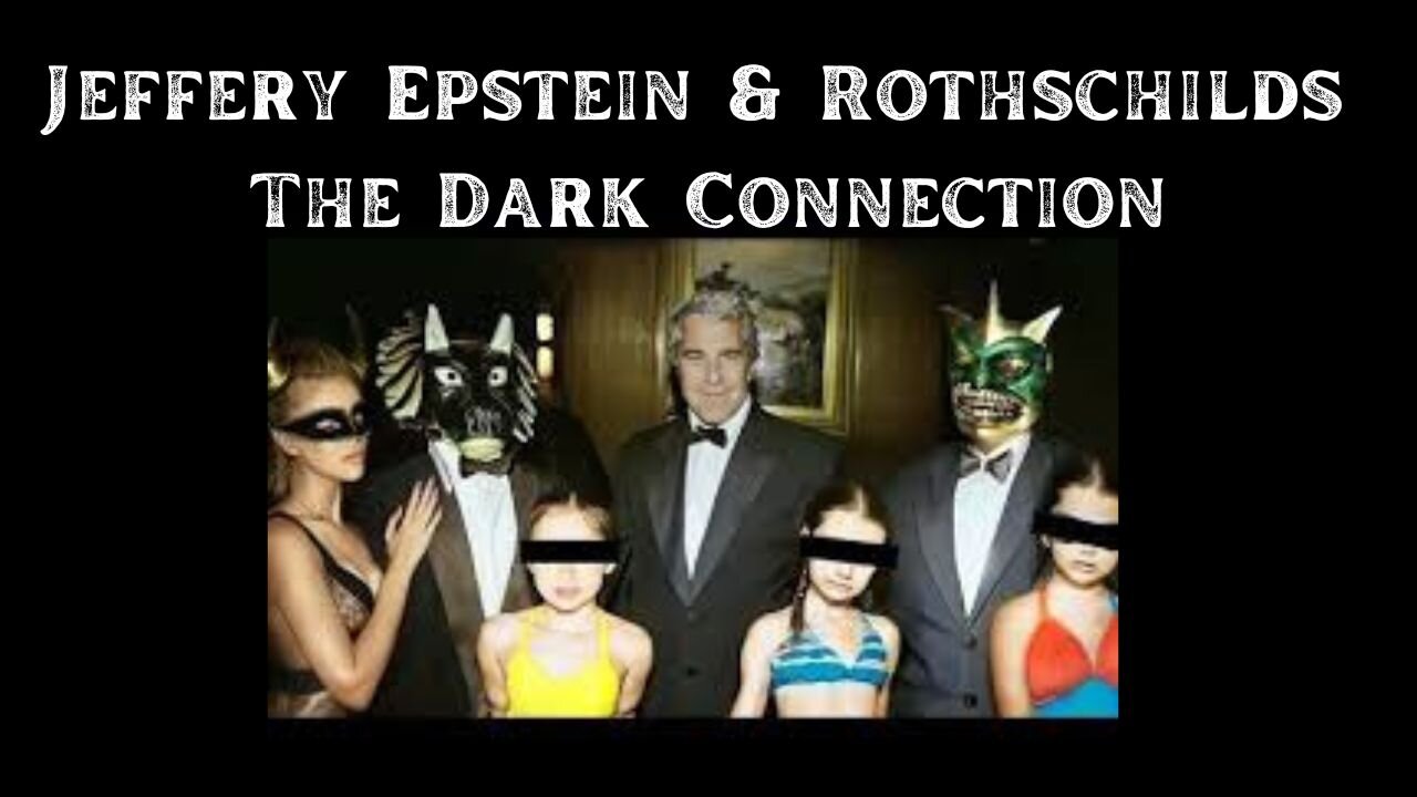 Jeffery Epstein & Rothschilds: The Dark Connection