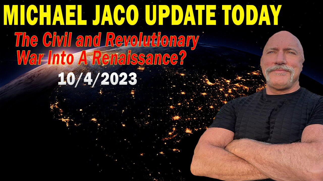 Michael Jaco Update Today Oct 4: "The Civil and Revolutionary War Into A Renaissance?"