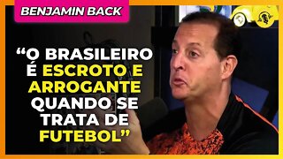 O FUTEBOL BRASILEIRO PAROU NO TEMPO | BENJAMIN BACK - TICARACATICAST