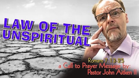 EP155 - LAW OF THE UNSPIRITUAL - Rom 7: 13-25 - Call to Prayer