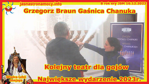 Grzegorz Braun Gaśnica Chanuka Kolejny teatr dla gojów Największe wydarzenie 2023r.