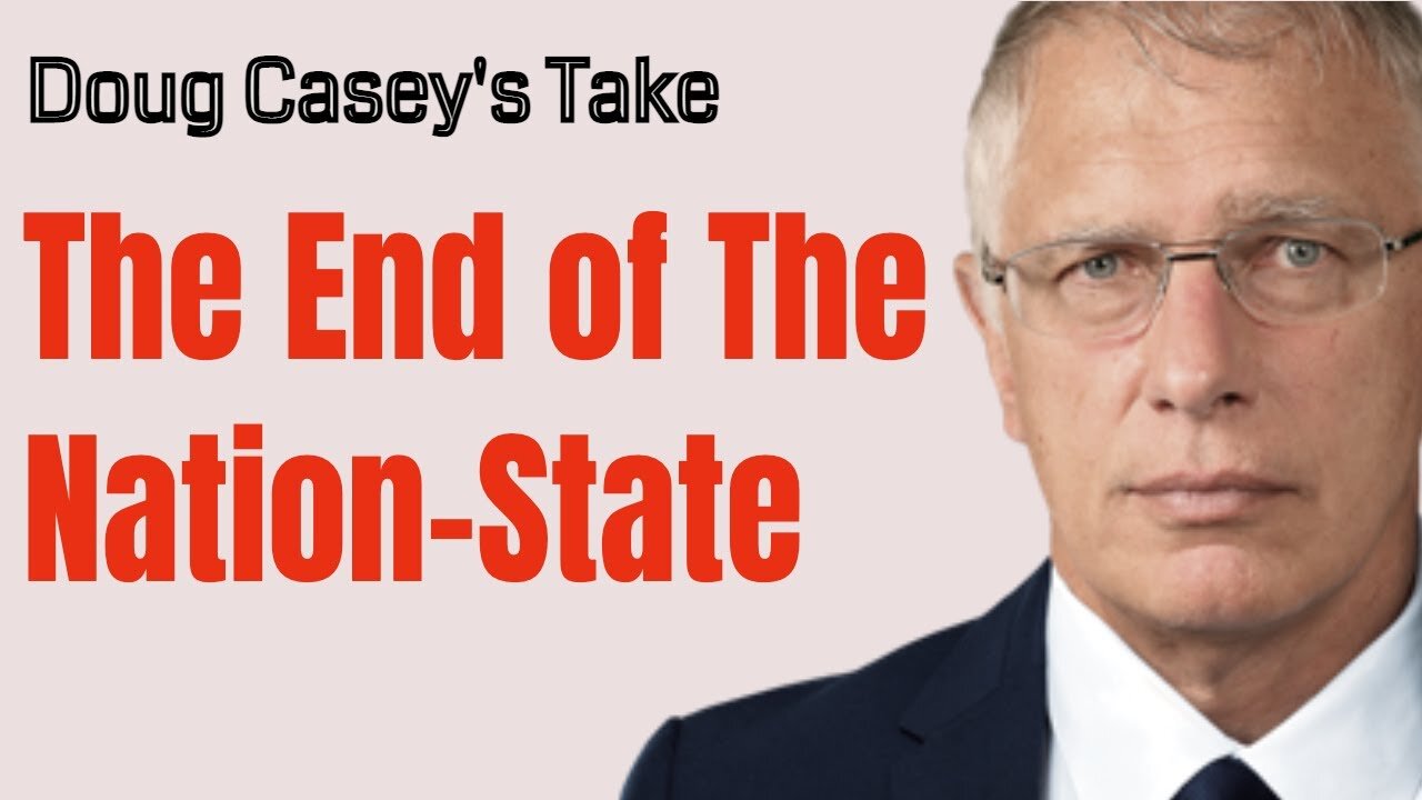 Doug Casey's Take [ep.#138] The End of the Nation State