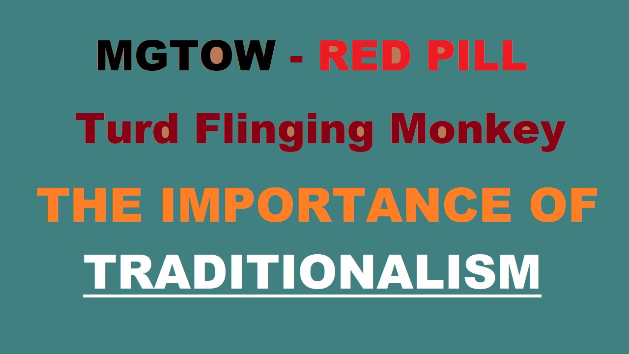 Turd Flinging Monkey on IMPORTANCE of TRADITIONALISM and Helping a brother out - MGTOW
