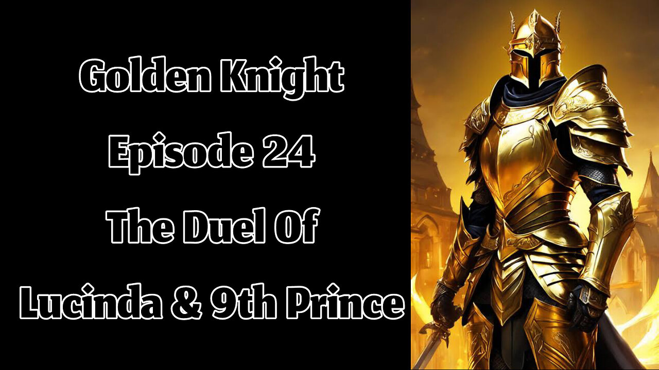 The Golden Knight - Episode 24 - The Duel of Lucinda & The 9th Prince