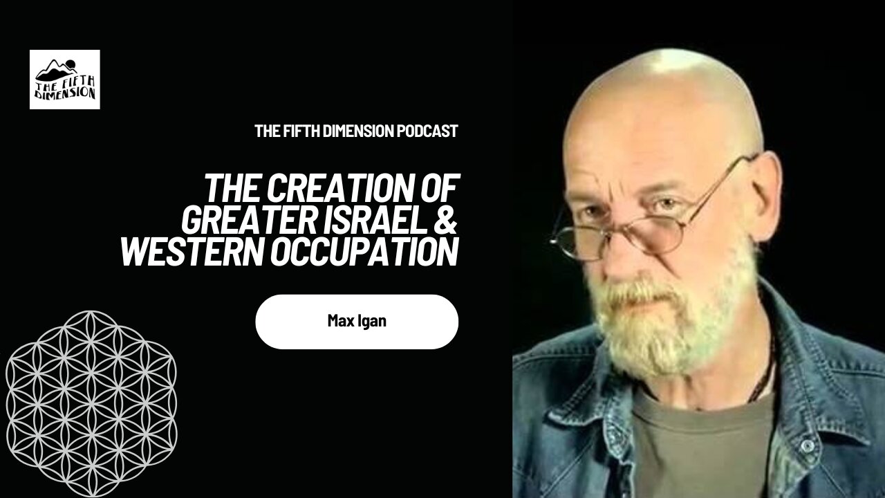 Max Igan - The Creation of Greater Israel & Western Occupation