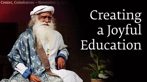 Creating a Joyful Education - Sadhguru