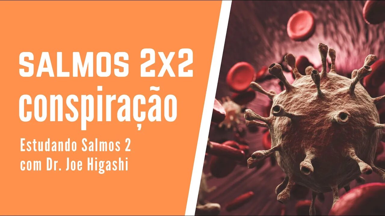 Salmos2x2 conspiração com Dr. Joe Higashi