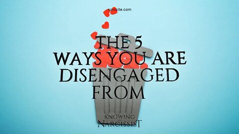 The 5 Ways the Narcissist Disengages